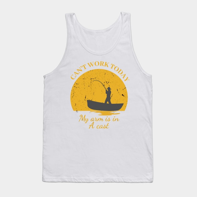 Mens Can't Work Today My Arm is in A Cast - Funny Fishing Fathers Day Gift Tank Top by IstoriaDesign